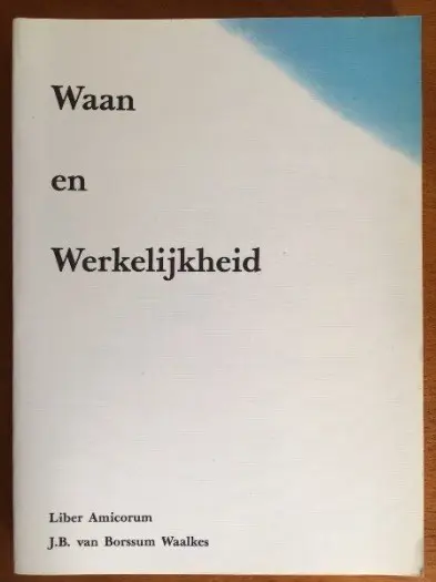 Waan en werkelijkheid (Liber Amicorum) - J.B. van Borssum