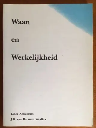 Waan en werkelijkheid (Liber Amicorum) - J.B. van Borssum