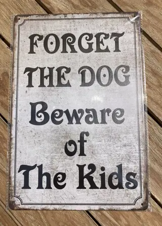 METAL SIGN FORGET THE DOG Beware of The Kids NIEUW