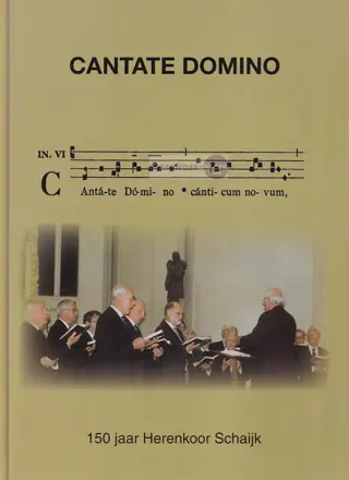 Hans Meijer, e.a. ~ Cantate Domino: 150 jaar herenkoor schaijk