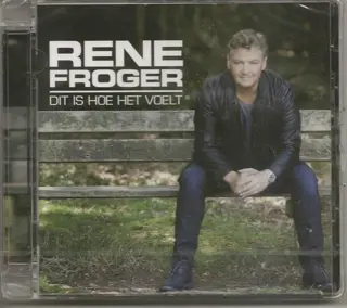 Rene Froger : Dit is hoe het voelt