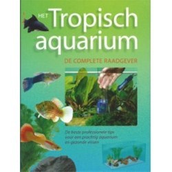HET TROPISCH AQUARIUM - DE COMPLETE RAADGEVER