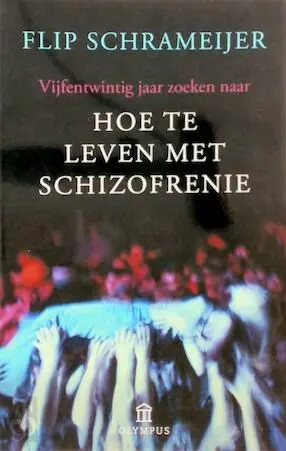 Flip schrameijer - hoe te leven met schizofrenie