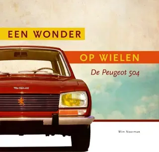 De Peugeot 504, een wonder op wielen