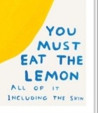 David Shrigley (1968) - When Life Gives You A Lemon