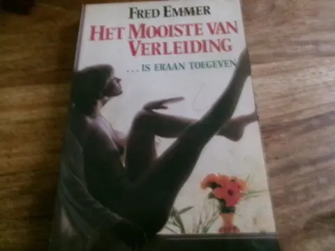 Fred Emmer: Het Mooiste van verleiding....is eraan toegeven