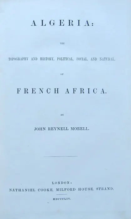 John Reynell Morell - Algeria: The Topography and History, Political, Social, and Natural, of French Africa - 1854