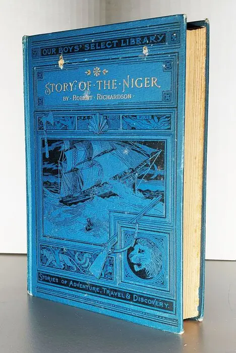 Richardson, Robert - Story of the Niger. A Record of Travel and Adventure from the Days of Mungo Park to the Present Time - 1898