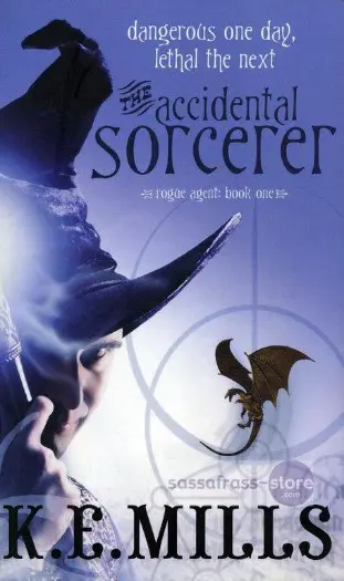 K.E. Mills ~ Rogue Agent 1: The Accidental Sorcerer